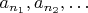 $a_{n_1}, a_{n_2}, \ldots$