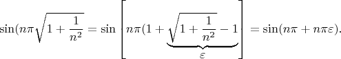 $$\sin(n\pi\sqrt{1+\frac1{n^2}}=\sin\left[n\pi(1+\underbrace{\sqrt{1+\frac1{n^2}}-1}_{\displaystyle\varepsilon}\right]=\sin(n\pi+n\pi\varepsilon).$$