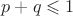 $p+q\leqslant1$