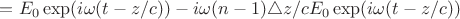$=E_0\exp(i\omega(t-z/c))-i\omega(n-1)\triangle z/cE_0\exp(i\omega(t-z/c))$