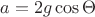 $a = 2g\cos\Theta$