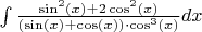 $\int \frac{\sin^2(x)+2\cos^2(x)}{(\sin(x)+\cos(x)) \cdot \cos^3(x)} dx$