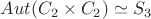 $Aut(C_2 \times C_2) \simeq S_3$