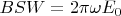 $BSW=2\pi \omega E_0$