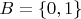 $B = \{0, 1\}$