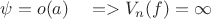 $\psi = o(a)\quad => V_n(f) = \infty$