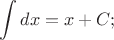 $\displaystyle \int dx=x+C;$