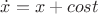 $\dot{x}=x+cost$
