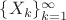 $\{ X _{k} \}_{k=1}^{\infty}$