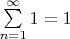 $\sum\limits_{n=1}^{\infty} 1 = 1$