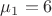 $\mu_1=6$