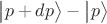 $\big|p+dp\big>-\big|p\big>$