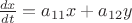 $\frac{dx}{dt} = a_{11}x + a_{12}y$