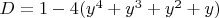 $D=1-4(y^4+y^3+y^2+y)$