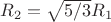 $R_2=\sqrt{5/3}R_1$