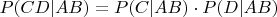 $P(CD|AB)=P(C|AB)\cdot P(D|AB)$