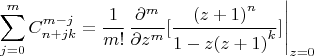 $$\sum\limits_{j = 0}^m {C_{n + jk}^{m - j}}  = {1 \over {m!}}{\left. {{{{\partial ^m}} \over {\partial {z^m}}}[{{{{(z + 1)}^n}} \over {1 - z{{(z + 1)}^k}}}]} \right|_{z = 0}}$$