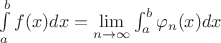 $\int\limits_{a}^{b}f(x) dx = \lim\limits_{n \to \infty} \int_{a}^{b}\varphi_n(x) dx$