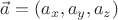 $\vec a = (a_x,a_y,a_z)$