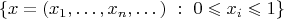 $$
\{x=(x_1,\dots,x_n,\dots)~:~0\leqslant x_i\leqslant 1\}
$$