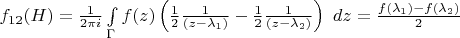 $f_{12}(H)=\frac{1}{2 \pi i} \int\limits_{\Gamma} f(z) \left (\frac{1}{2} \frac{1}{(z-\lambda_1)} - \frac{1}{2} \frac{1}{(z-\lambda_2)} \right)~d z = \frac{f(\lambda_1) - f(\lambda_2)}{2}$