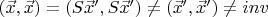 $(\vec {x}, \vec {x})=(S\vec {x}^{\prime}, S\vec {x}^{\prime})\ne (\vec {x}^{\prime}, \vec {x}^{\prime})\ne inv$