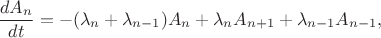 $$\frac {dA_n}{dt} = - (\lambda_n + \lambda_{n-1})A_n + \lambda_n A_{n + 1} + \lambda_{n-1} A_{n-1},$$