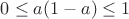 $0\leq a(1-a)\leq 1$