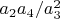 $a_2 a_4/a_3^2$