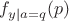 $f_{y|a=q}(p)$