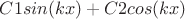 $C1sin(kx)+C2cos(kx)$