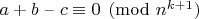 $a+b$ &ndash; $c\equiv 0\pmod{n^{k+1}}$