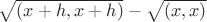 $\sqrt{(x+h,x+h)}\right-\sqrt{(x,x)}\right$