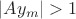 $|A y_m| > 1$