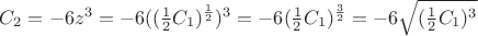 $C_2 = -6z^3 = -6((\frac{1}{2}C_1)^{\frac{1}{2}})^3 = -6(\frac{1}{2}C_1)^{\frac{3}{2}} = -6\sqrt{(\frac{1}{2}C_1)^3}$