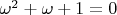 $\omega^2+\omega+1=0$