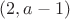 $(2, a-1)$