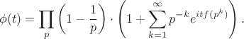 $$ \phi(t) = \prod_{p} \left(1 - \frac{1}{p}\right) \cdot \left(1 + \sum_{k=1}^{\infty} p^{-k} e^{it f(p^k)} \right). $$