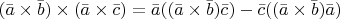 $(\bar{a}\times\bar{b})\times(\bar{a}\times\bar{c})=\bar{a}((\bar{a}\times\bar{b})\bar{c})-\bar{c}((\bar{a}\times\bar{b})\bar{a})
$