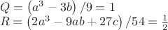 $\[
\begin{array}{l}
 Q = \left( {a^3  - 3b} \right)/9 = 1 \\ 
 R = \left( {2a^3  - 9ab + 27c} \right)/54 = \frac{1}{2} \\ 
 \end{array}
\]
$