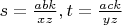 $ s=\frac{abk}{xz}, t=\frac{ack}{yz} $
