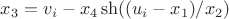 $x_3 = v_i - x_4\sh((u_i-x_1)/x_2)$ $x_3 = v_i - x_4\sh((u_i-x_1)/x_2)$