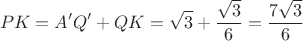 $$PK=A'Q'+QK=\sqrt3+\dfrac{\sqrt3}{6}=\dfrac{7 \sqrt3}{6}$$