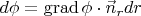$ d\phi = \operatorname{grad}\phi \cdot \vec{n}_{r}dr$