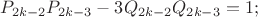 $P_{2k-2}P_{2k-3} - 3Q_{2k-2}Q_{2k-3} = 1;$