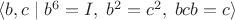 $\langle b,c\;|\;b^6=I,\;b^2=c^2,\;bcb=c\rangle$ $\langle b,c\;|\;b^6=I,\;b^2=c^2,\;bcb=c\rangle$