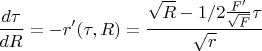 $$\frac{d{\tau}}{dR}=-r'(\tau,R)=\frac{\sqrt{R}-1/2\frac{F'}{\sqrt{F}}\tau}{\sqrt{r}}$$