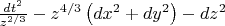 $\[\frac{{dt^2 }}{{z^{{2 \mathord{\left/ {\vphantom {2 3}} \right. \kern-\nulldelimiterspace} 3}} }} - z^{{4 \mathord{\left/ {\vphantom {4 3}} \right. \kern-\nulldelimiterspace} 3}} \left( {dx^2  + dy^2 } \right) - dz^2 \]$