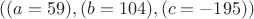 $((a=59),(b=104),(c=-195))$