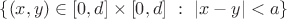 $\{(x,y)\in[0,d]\times[0,d] ~:~ |x-y|<a\}$